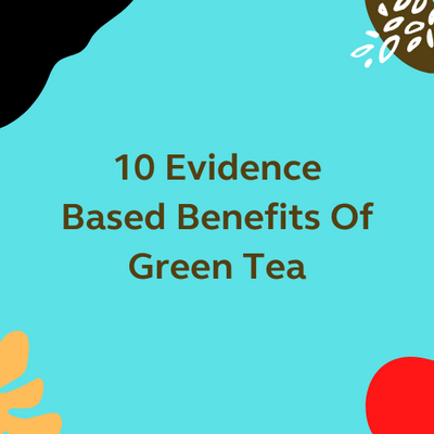 10 Evidence-Based Benefits Of Green Tea