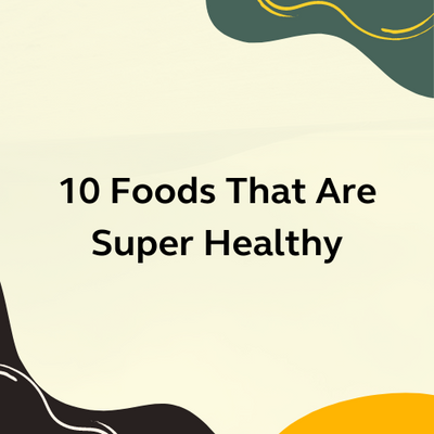 10 Foods That Are Super Healthy