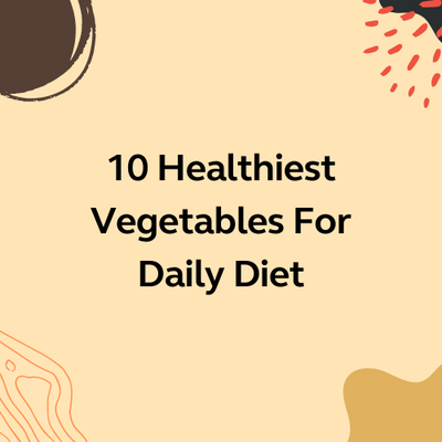 10 Healthiest Vegetables For Daily Diet