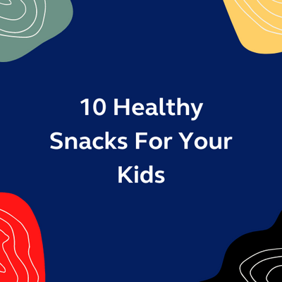 10 Healthy Snacks For Your Kids