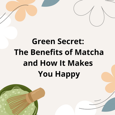 Green Secret: The Benefits of Matcha and How It Makes You Happy