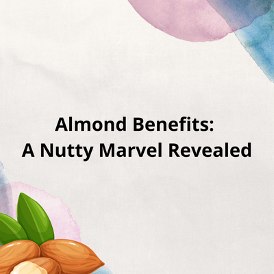Almond Benefits: A Nutty Marvel Revealed