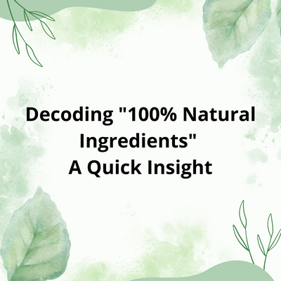 Decoding "100% Natural Ingredients" - A Quick Insight