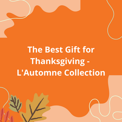 The Best Gift for Thanksgiving - L'Automne Collection