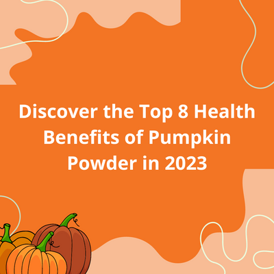 Discover the Top 8 Health Benefits of Pumpkin Powder in 2023