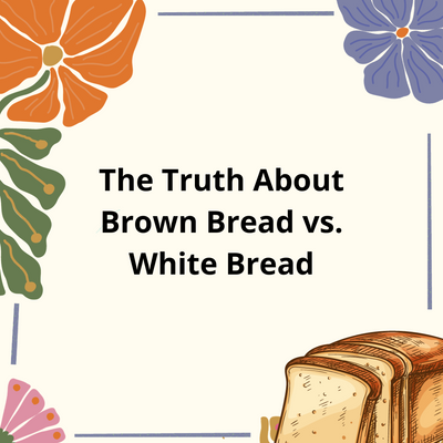 The Truth About Brown Bread vs. White Bread