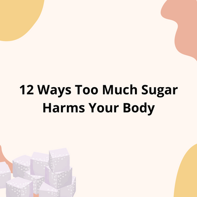 12 Ways Too Much Sugar Harms Your Body