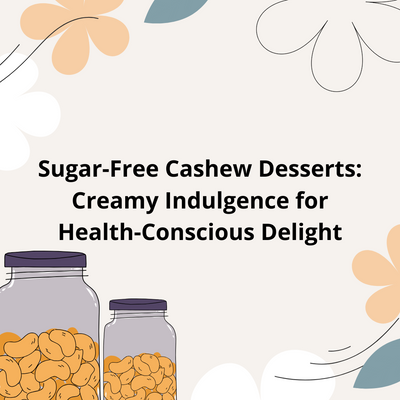 Sugar-Free Cashew Desserts: Creamy Indulgence for Health-Conscious Delight