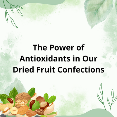 The Power of Antioxidants in Our Dried Fruit Confections