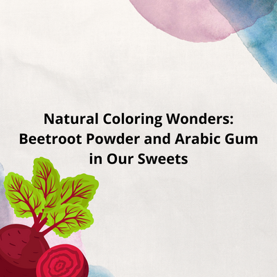 Natural Coloring Wonders: Beetroot Powder and Arabic Gum in Our Sweets