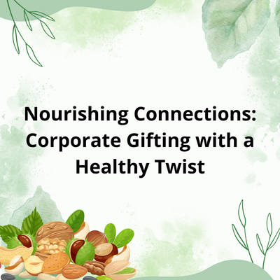 Nourishing Connections: Corporate Gifting with a Healthy Twist