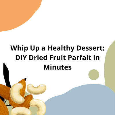 Whip Up a Healthy Dessert: DIY Dried Fruit Parfait in Minutes
