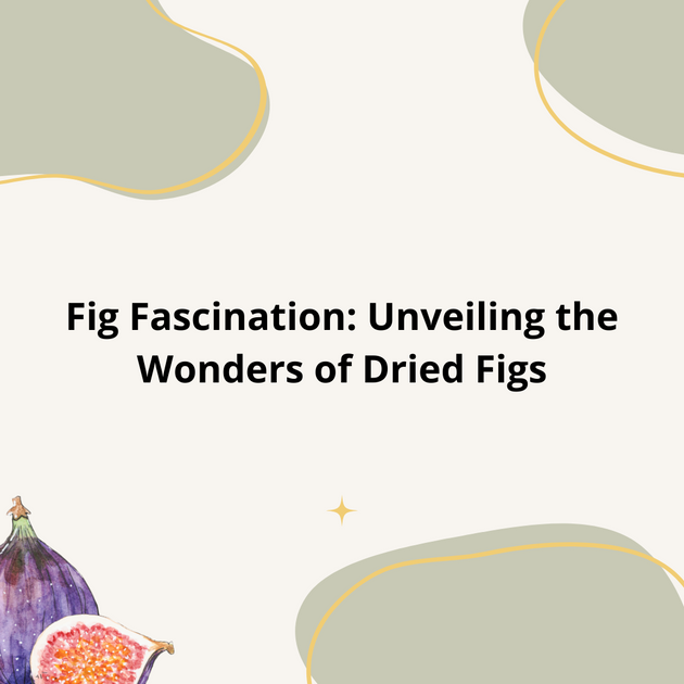 Fig Fascination Unveiling The Wonders Of Dried Figs Laumière Gourmet