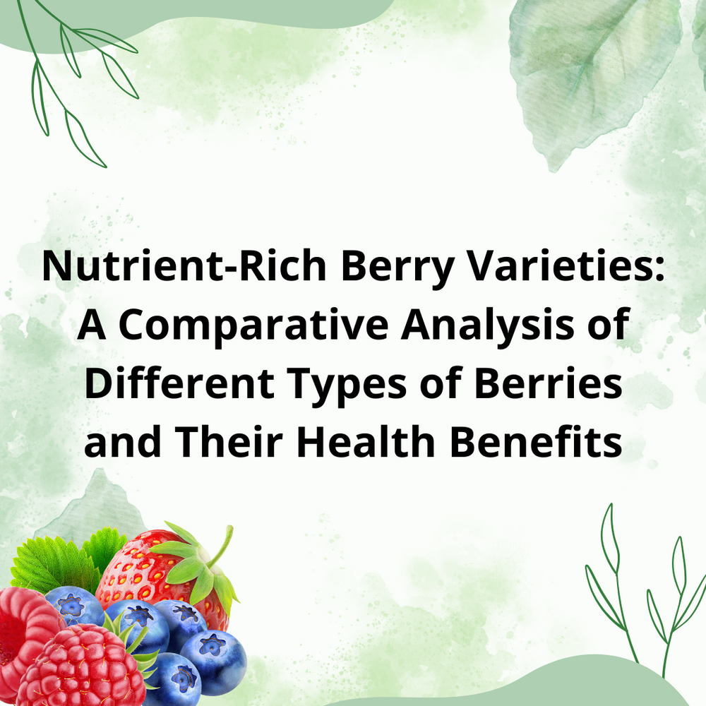 Type Reducing Berry Nutrient-Rich Berry Varieties: A Comparative Analysis of Different Typ ...
