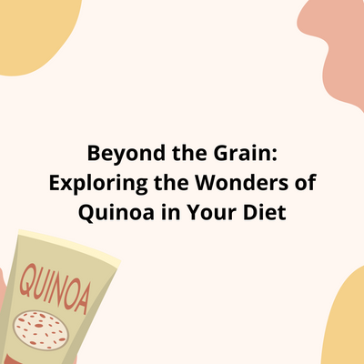 Beyond the Grain: Exploring the Wonders of Quinoa in Your Diet
