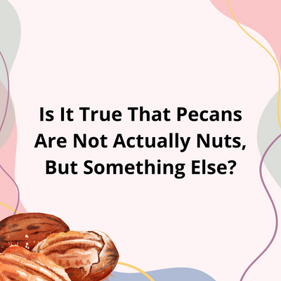 Is it true that pecans are not actually nuts, but something else?