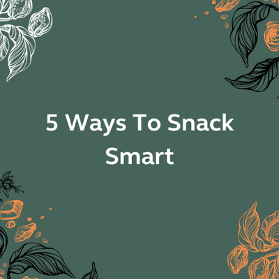 5 Ways To Snack Smart