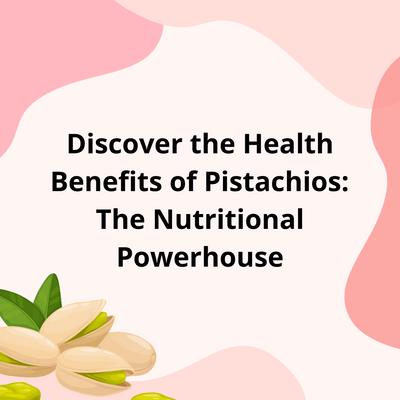 Discover the Health Benefits of Pistachios: The Nutritional Powerhouse