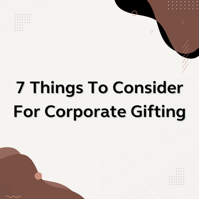 7 Things To Consider For Corporate Gifting