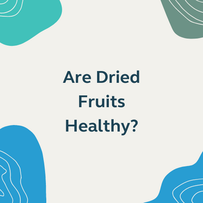 Are Dried Fruits Healthy?