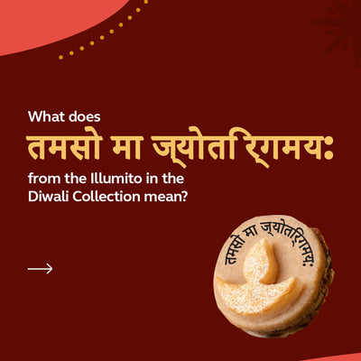 What does तमसो मा ज्योतिर्गमय: from the Illumito in the Diwali Collection mean?