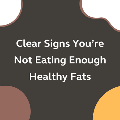 Clear Signs You’re Not Eating Enough Healthy Fats