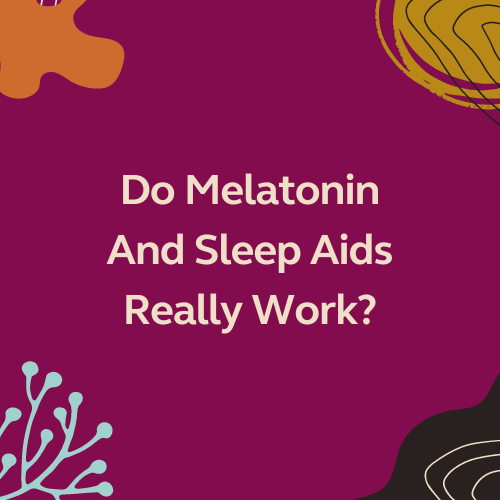 Do Melatonin And Sleep Aids Really Work? Laumière Gourmet Fruits