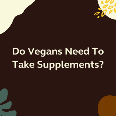 Do Vegans Need To Take Supplements?
