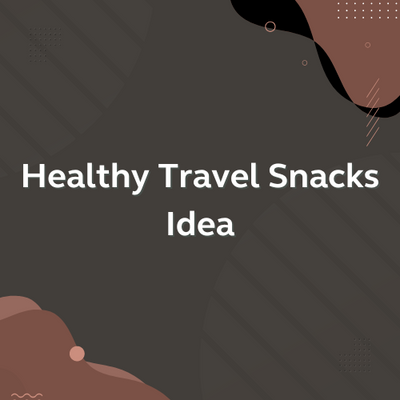 Healthy Travel Snacks Idea