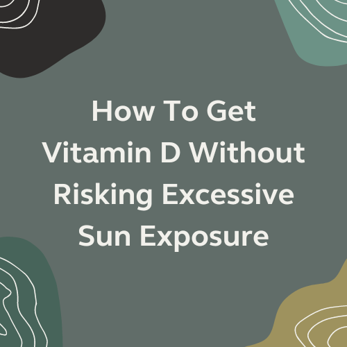 How To Get Vitamin D Without Risking Excessive Sun Exposure Laumière