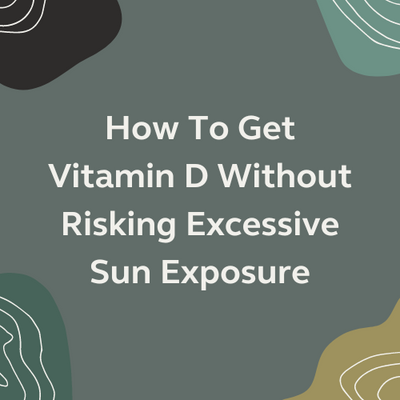How To Get Vitamin D Without Risking Excessive Sun Exposure
