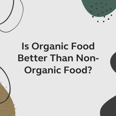 Is Organic Food Better Than Non-Organic Food?