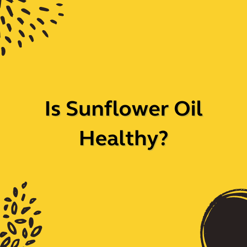 Is Sunflower Oil Healthy? Laumière Gourmet Fruits