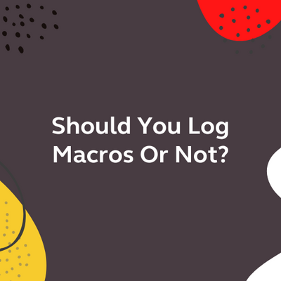Should You Log Macros Or Not?