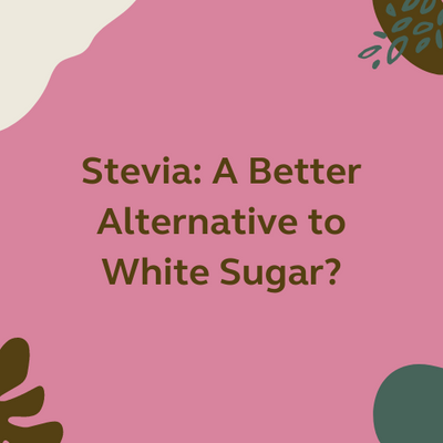 Stevia: A Better Alternative to White Sugar?