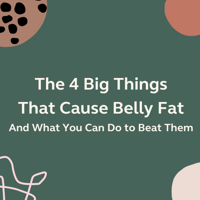 The 4 Big Things That Cause Belly Fat — And What You Can Do to Beat Them