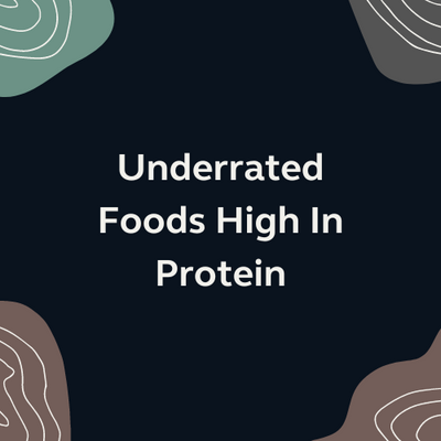 Underrated Foods High In Protein