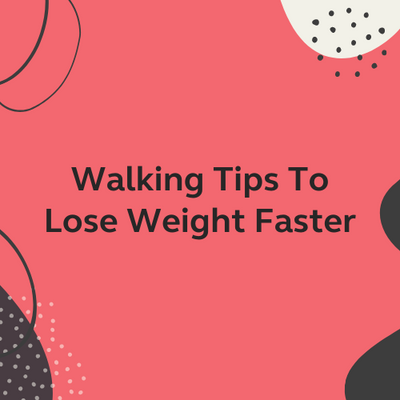 Walking Tips To Lose Weight Faster