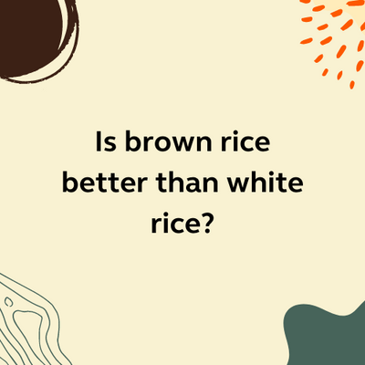 Is Brown rice better than White rice?