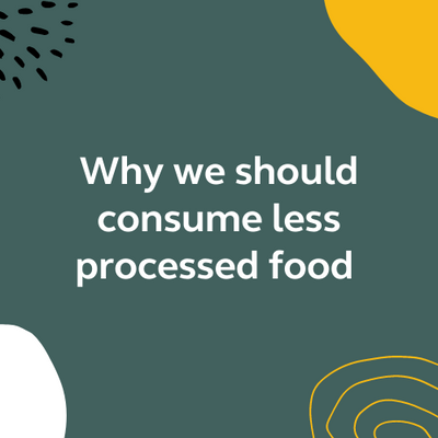Why We Should Consume Less Processed Food